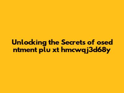 Unlocking the Secrets of osed ntment plu xt hmcwqj3d68y