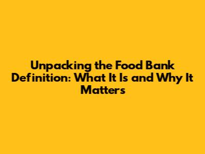 Unpacking the Food Bank Definition: What It Is and Why It Matters