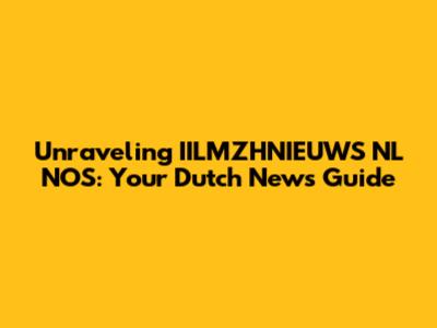 Unraveling IILMZHNIEUWS NL NOS: Your Dutch News Guide