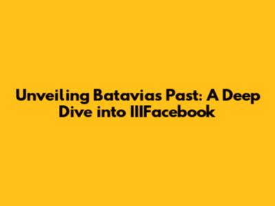 Unveiling Batavia's Past: A Deep Dive into IIIFacebook