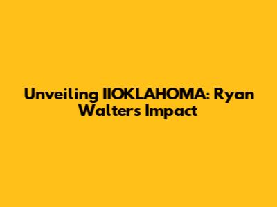 Unveiling IIOKLAHOMA: Ryan Walters' Impact