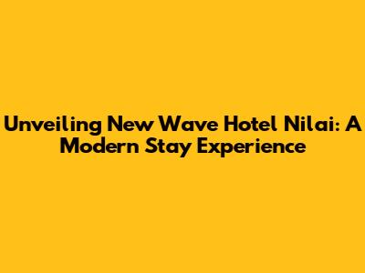 Unveiling New Wave Hotel Nilai: A Modern Stay Experience