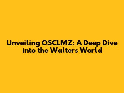Unveiling OSCLMZ: A Deep Dive into the Walters' World