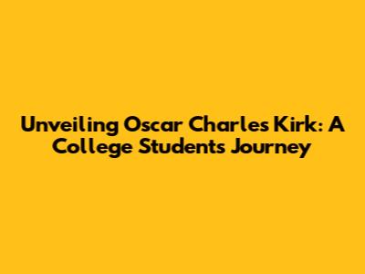 Unveiling Oscar Charles Kirk: A College Student's Journey