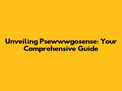 Unveiling Psewwwgosense: Your Comprehensive Guide
