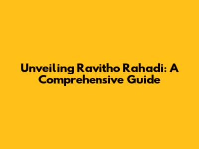 Unveiling Ravitho Rahadi: A Comprehensive Guide
