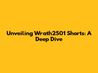 Unveiling Wrath2501 Shorts: A Deep Dive