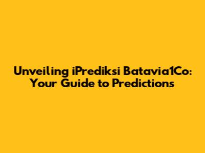 Unveiling iPrediksi Batavia1Co: Your Guide to Predictions