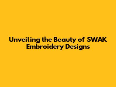 Unveiling the Beauty of SWAK Embroidery Designs