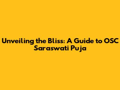 Unveiling the Bliss: A Guide to OSC Saraswati Puja