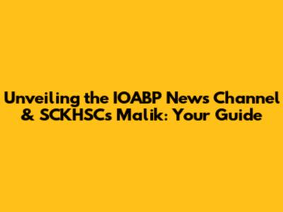 Unveiling the IOABP News Channel & SCKHSC's Malik: Your Guide