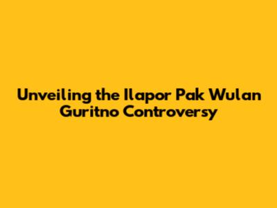 Unveiling the Ilapor Pak Wulan Guritno Controversy