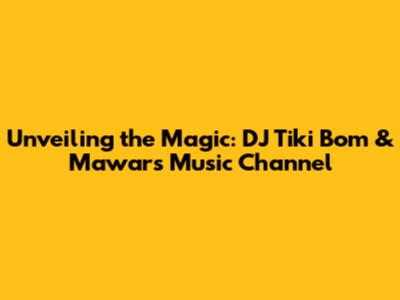 Unveiling the Magic: DJ Tiki Bom & Mawar's Music Channel