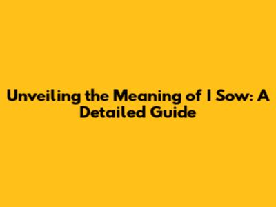 Unveiling the Meaning of 'I Sow': A Detailed Guide