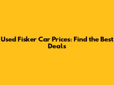 Used Fisker Car Prices: Find the Best Deals