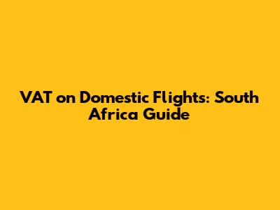 VAT on Domestic Flights: South Africa Guide