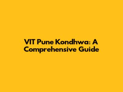 VIT Pune Kondhwa: A Comprehensive Guide
