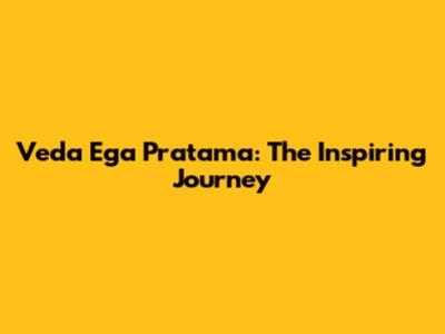 Veda Ega Pratama: The Inspiring Journey
