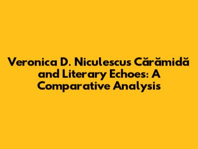 Veronica D. Niculescu's 'Cărămidă' and Literary Echoes: A Comparative Analysis