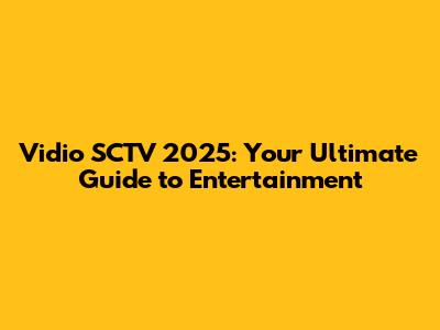 Vidio SCTV 2025: Your Ultimate Guide to Entertainment