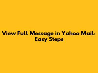 View Full Message in Yahoo Mail: Easy Steps