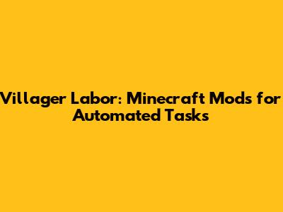 Villager Labor: Minecraft Mods for Automated Tasks