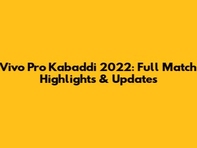 Vivo Pro Kabaddi 2022: Full Match Highlights & Updates