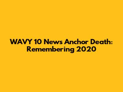 WAVY 10 News Anchor Death: Remembering 2020