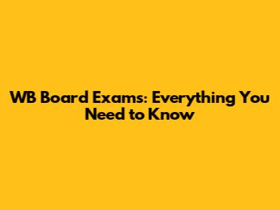 WB Board Exams: Everything You Need to Know