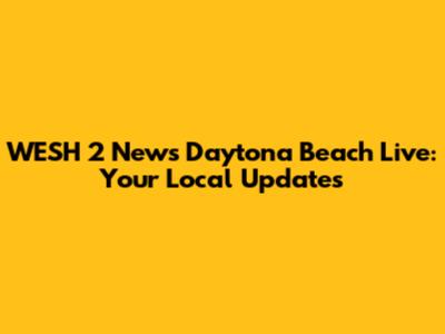 WESH 2 News Daytona Beach Live: Your Local Updates