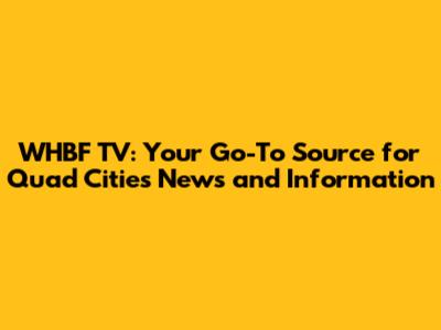 WHBF TV: Your Go-To Source for Quad Cities News and Information