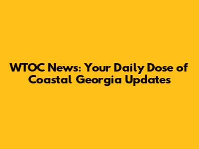 WTOC News: Your Daily Dose of Coastal Georgia Updates