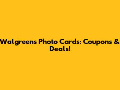 Walgreens Photo Cards: Coupons & Deals!