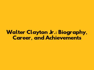 Walter Clayton Jr.: Biography, Career, and Achievements
