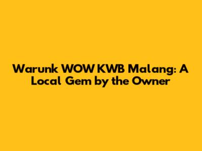 Warunk WOW KWB Malang: A Local Gem by the Owner