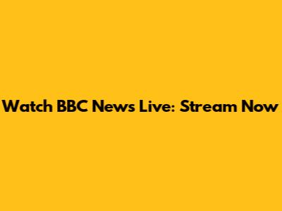 Watch BBC News Live: Stream Now