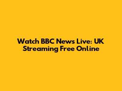 Watch BBC News Live: UK Streaming Free Online