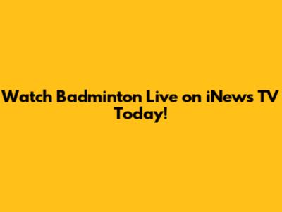 Watch Badminton Live on iNews TV Today!