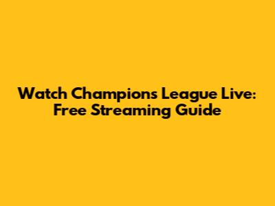 Watch Champions League Live: Free Streaming Guide