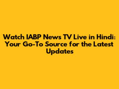 Watch IABP News TV Live in Hindi: Your Go-To Source for the Latest Updates