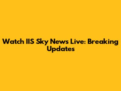 Watch IIS Sky News Live: Breaking Updates