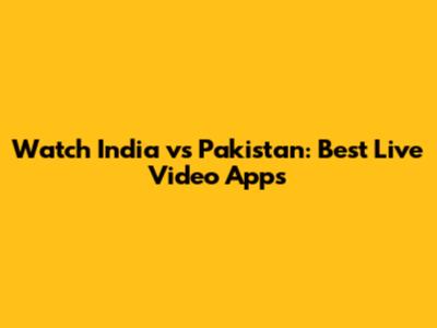 Watch India vs Pakistan: Best Live Video Apps