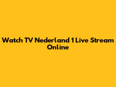 Watch TV Nederland 1 Live Stream Online