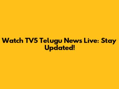 Watch TV5 Telugu News Live: Stay Updated!
