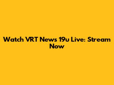 Watch VRT News 19u Live: Stream Now