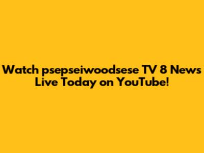 Watch psepseiwoodsese TV 8 News Live Today on YouTube!