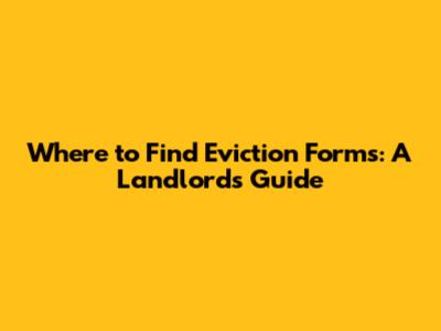 Where to Find Eviction Forms: A Landlord's Guide