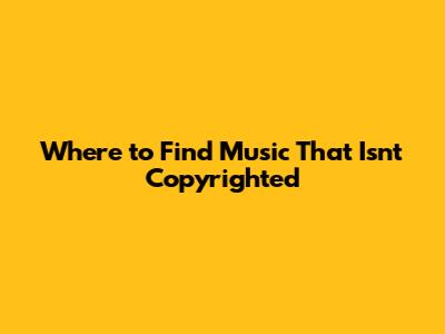 Where to Find Music That Isn't Copyrighted