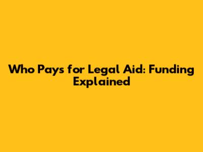 Who Pays for Legal Aid: Funding Explained