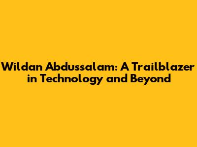 Wildan Abdussalam: A Trailblazer in Technology and Beyond